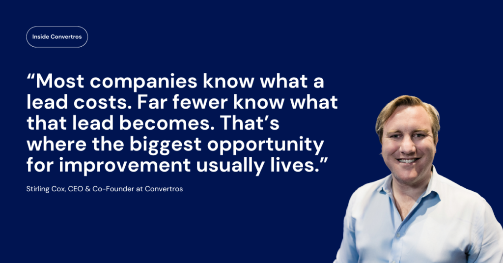 “Most companies know what a lead costs. Far fewer know what that lead becomes. That’s where the biggest opportunity for improvement usually lives.” 